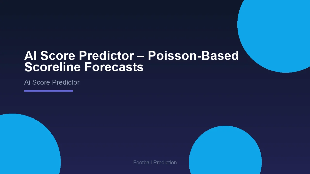 AI Score Predictor – Poisson-Based Scoreline Forecasts - Football Prediction